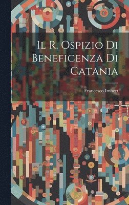 bokomslag Il R. Ospizio Di Beneficenza Di Catania