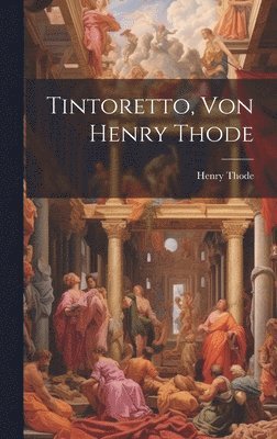 Tintoretto, Von Henry Thode 1