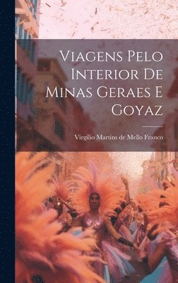 Viagens Pelo Interior De Minas Geraes E Goyaz 1