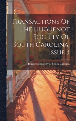 bokomslag Transactions Of The Huguenot Society Of South Carolina, Issue 3