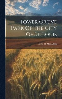 bokomslag Tower Grove Park Of The City Of St. Louis