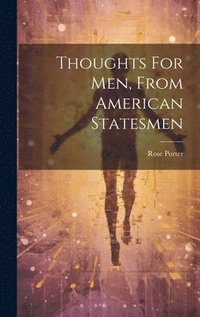 bokomslag Thoughts For Men, From American Statesmen