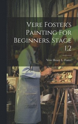 bokomslag Vere Foster's Painting For Beginners. Stage 1,2