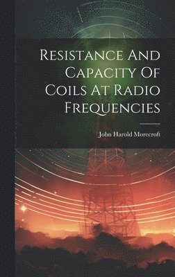 Resistance And Capacity Of Coils At Radio Frequencies