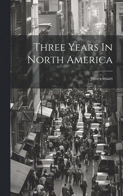 James Stuart - Three Years In North America, Inbunden