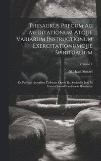 bokomslag Thesaurus Precum Ac Meditationum Atque Variarum Instructionum Exercitationumque Spiritualium