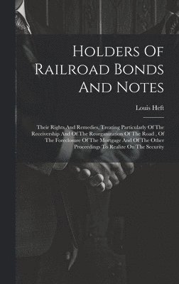 Louis Heft - Holders Of Railroad Bonds And Notes, Inbunden