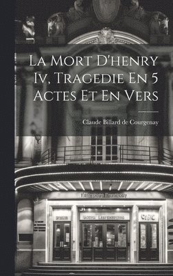 bokomslag La Mort D'henry Iv, Tragedie En 5 Actes Et En Vers