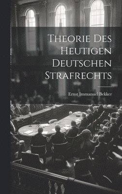 Theorie Des Heutigen Deutschen Strafrechts 1