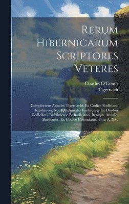 Charles O'Conor, Tigernach (Abbot of Clonmacnois) - Rerum Hibernicarum Scriptores Veteres, Inbunden