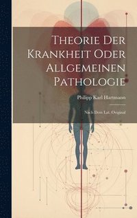 bokomslag Theorie Der Krankheit Oder Allgemeinen Pathologie