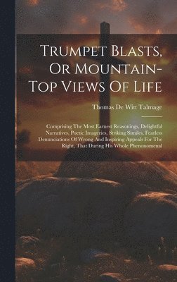 Trumpet Blasts, Or Mountain-top Views Of Life, Inbunden