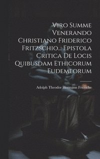 bokomslag Viro Summe Venerando Christiano Friderico Fritzschio... Epistola Critica De Locis Quibusdam Ethicorum Eudemeorum