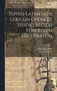 bokomslag Totius Latinitatis Lexicon Opera Et Studio Aegidii Forcellini Lucubratum