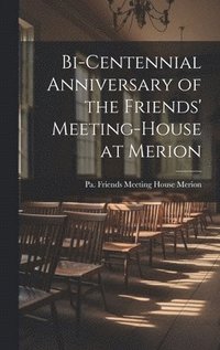bokomslag Bi-centennial Anniversary of the Friends' Meeting-House at Merion