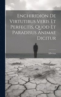 bokomslag Enchiridion De Virtutibus Veris Et Perfectis, Quod Et Paradisus Animae Dicitur