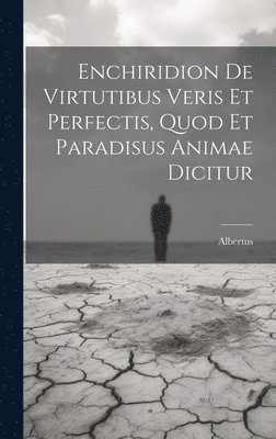 Albertus (Magnus Saint), Albertus (Magnus, saint) - Enchiridion De Virtutibus Veris Et Perfectis, Quod Et Paradisus Animae Dicitur, Inbunden