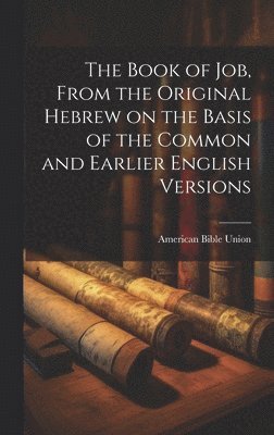 Book of Job, From the Original Hebrew on the Basis of the Common and Earlier English Versions