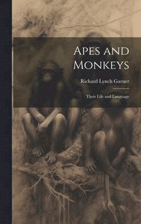 bokomslag Apes and Monkeys; Their Life and Language