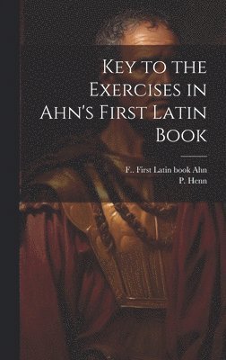 Key to the Exercises in Ahn's First Latin Book 1