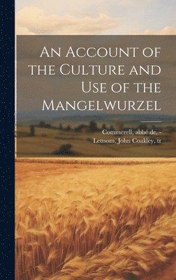 bokomslag An Account of the Culture and Use of the Mangelwurzel