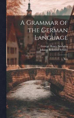 George Henry Noehden, Johann Reinhold Schultz - Grammar of the German Language; Key, Inbunden