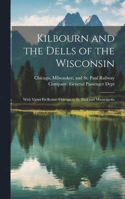 bokomslag Kilbourn and the Dells of the Wisconsin