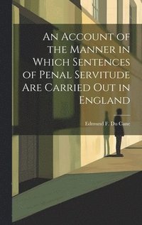bokomslag An Account of the Manner in Which Sentences of Penal Servitude Are Carried out in England