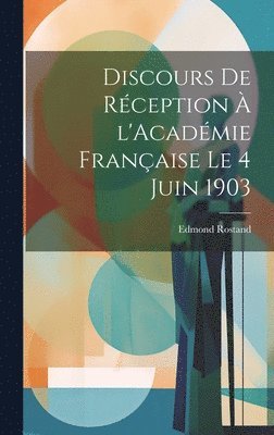 bokomslag Discours de rception  l'Acadmie franaise le 4 juin 1903