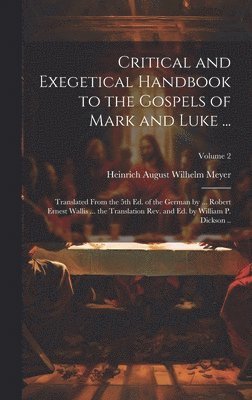 Heinrich August Wilhelm Meyer - Critical and Exegetical Handbook to the Gospels of Mark and Luke ...; Translated From the 5th Ed. of the German by ... Robert Ernest Wallis ... the Translation Rev. and Ed. by William P. Dickson ..; Volume 2, Inbunden