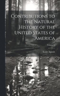 bokomslag Contributions to the Natural History of the United States of America; Volume 1