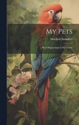 My Pets; Real Happenings in My Aviary 1