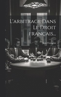 bokomslag L'arbitrage dans le droit franais...