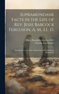 bokomslag Supramundane Facts in the Life of Rev. Jesse Babcock Ferguson, A. M., LL. D.