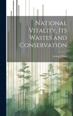 bokomslag National Vitality, Its Wastes and Conservation