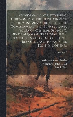 bokomslag Pennsylvania at Gettysburg. Ceremonies at the Dedication of the Monuments Erected by the Commonwealth of Pennsylvania to Major-General George G. Meade, Major General Winfield S. Hancock, Major