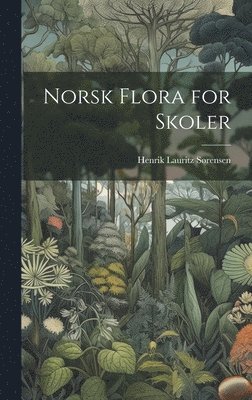 Henrik Lauritz Sørensen - Norsk flora for skoler, Inbunden