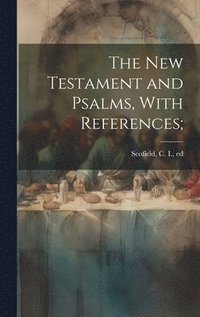 bokomslag The New Testament and Psalms, With References;