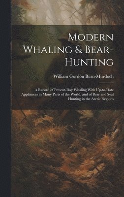 bokomslag Modern Whaling & Bear-hunting