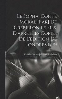 bokomslag Le Sopha, conte moral [par] De Crbillon le fils, d'apres les copies de l'dition de Londres 1779