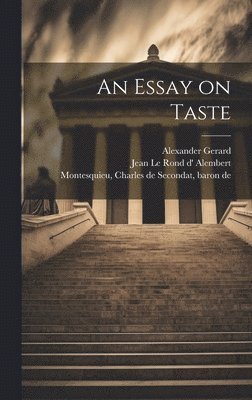 Alexander 1728-1795 Gerard, Voltaire, Jean Le Rond D' Alembert - Essay on Taste, Inbunden