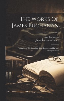 bokomslag The Works Of James Buchanan