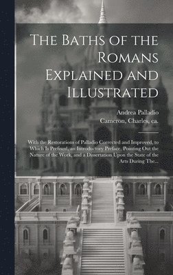 Andrea 1508-1580 Palladio, Andrea Palladio - Baths of the Romans Explained and Illustrated, Inbunden