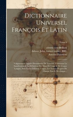 Antoine 1619-1688 Furetière, Antoine Furetière, Abbé th Cent Brillant, John Adams - Dictionnaire universel françois et latin, Inbunden