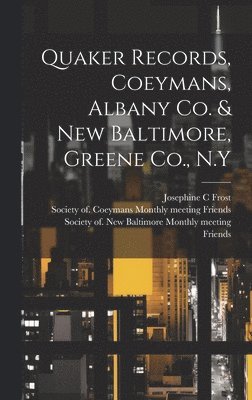 Quaker Records, Coeymans, Albany Co. & New Baltimore, Greene Co., N.Y 1