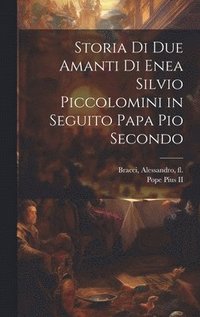 bokomslag Storia di due amanti di Enea Silvio Piccolomini in seguito papa Pio Secondo