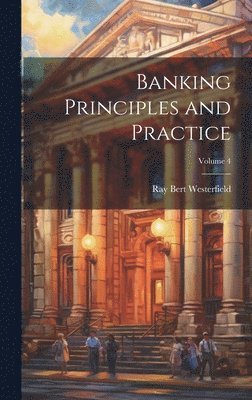 Banking Principles and Practice; Volume 4 1