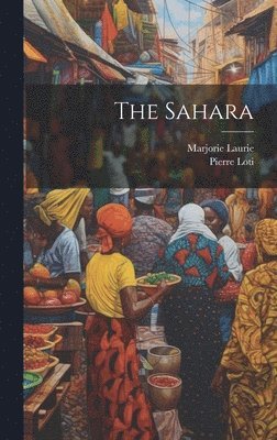 Pierre 1850-1923 Loti, Marjorie Laurie - Sahara, Inbunden