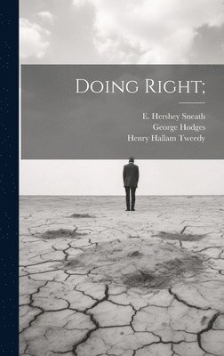 E. Hershey (Elias Hershey) . Sneath, George Hodges, Henry Hallam Tweedy - Doing Right;, Inbunden