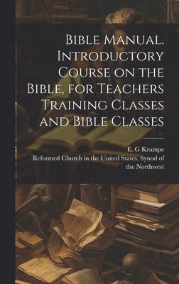 bokomslag Bible Manual. Introductory Course on the Bible, for Teachers Training Classes and Bible Classes